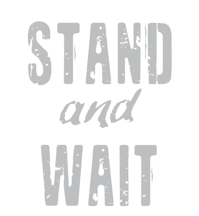 Stand and Wait